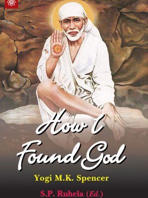How I Found God: Roles played by Fakir Shirdi Sai Baba as God and the Spirit Masters in my Spiritual Training resulting in God-realization