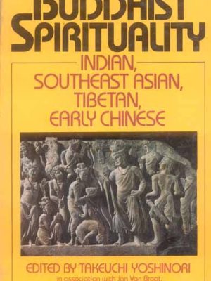 Buddhist Spirituality (Vol. 1): Indian, Southeast Asian, Tibetan, Early Chinese