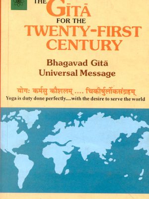 Gita For The Twenty-First Century: Bhagavad Gita Universal Message