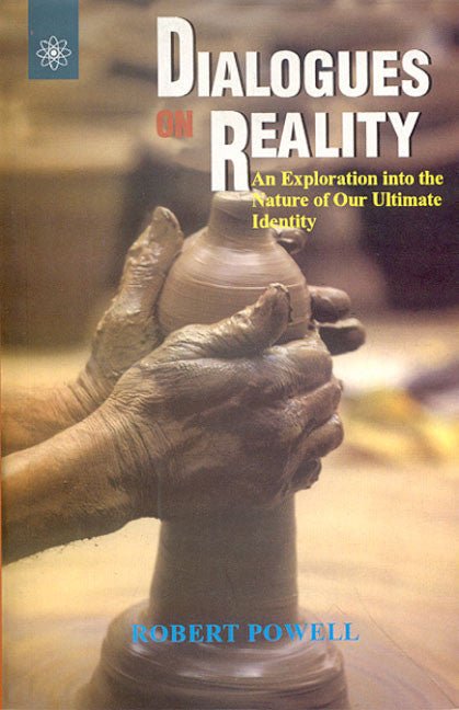 Dialogues On Reality: An Exploration into the Nature of Our Ultimate Identity