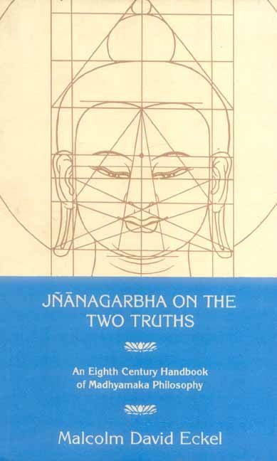 Jnanagarbha on the Two Truths: An Eight Century Handbook of Madhyamaka Philosophy