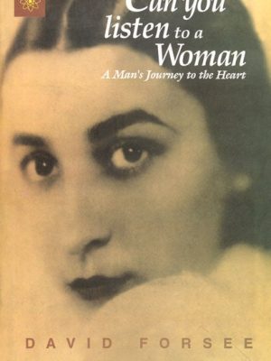 Can You Listen To A Woman: A Man's Journey to the Heart