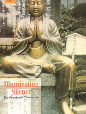 Illuminating Silence: The Practice of Chinese Zen