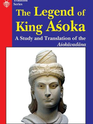 The Legend of King Asoka: A Study and Translation of Asokavadana