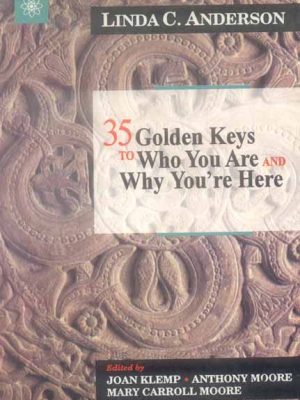 35 Golden Keys to Who You Are and Why You Are Here
