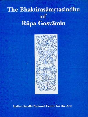 The Bhaktirasamrtasindhu Of Rupa Gosvamin (2 Pts. in one)