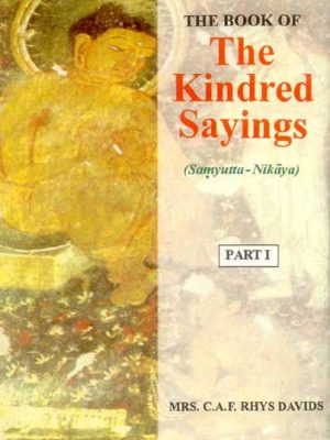 The Book of the Kindred Sayings (5 Vols.): (Sanyutta Nikaya) or Grouped Suttas