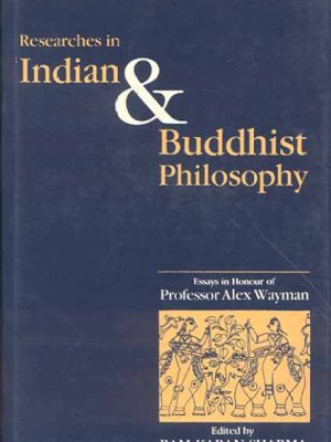 Researches in Indian and Buddhist Philosophy: Volume in Honour of Prof. Alex Wayman