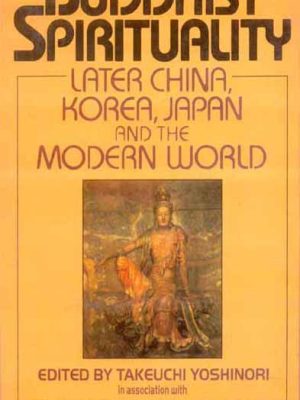 Buddhist Spirituality (Vol. 2): Later China, Korea, Japan, and the Modern World