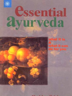 Essential Ayurveda: What it is and what it can do for you