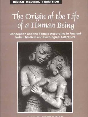 The Origin Of The Life Of a Human Being: Conception and the female according to ancient Indian MedicaL and Sexological literature