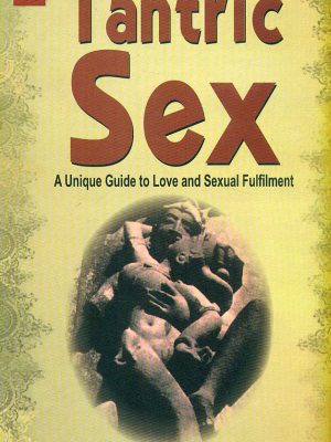 Tantric Sex: A Unique Guide to Love and Sexual Fulfilment