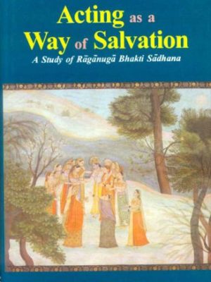 Acting as a Way of Salvation: A Study of Raganuga Bhakti Sadhana