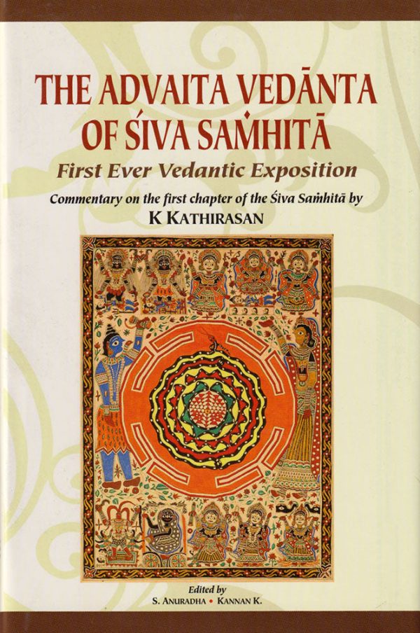 The Advaita Vedanta of Siva Samhita : First Ever Vedantic Exposition: Commentary on the first chapter of the Siva Samhita