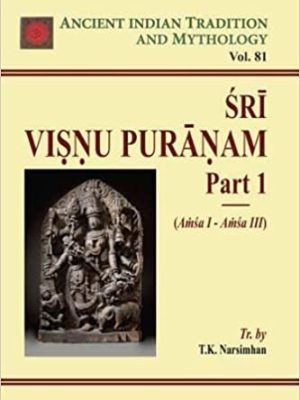 Sri Visnu Puranam Part 1 (Amsa l-Amsa III) (Ancient Indian Tradition and Mythology Vol. 81)