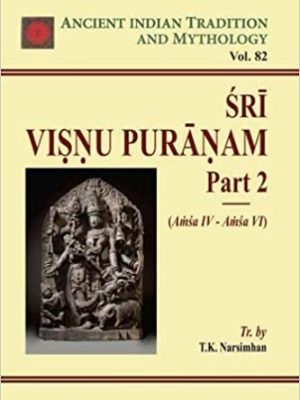 Sri Visnu Puranam Part 2 (Amsa IV-Amsa VI) (Ancient Indian Tradition and Mythology Vol. 82)