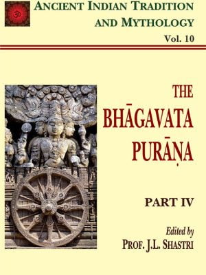 Bhagavata Purana Pt. 4 (AITM Vol. 10): Ancient Indian Tradition And Mythology (Vol. 10)
