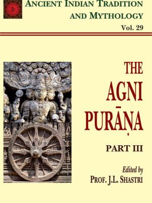 Agni Purana Pt. 3 (AITM Vol. 29): Ancient Indian Tradition And Mythology (Vol. 29)
