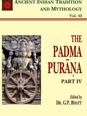 Padma Purana Pt. 4 (AITM Vol. 42): Ancient Indian Tradition And Mythology (Vol. 42)