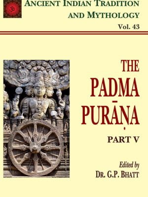 Padma Purana Pt. 5 (AITM Vol. 43): Ancient Indian Tradition And Mythology (Vol. 43)