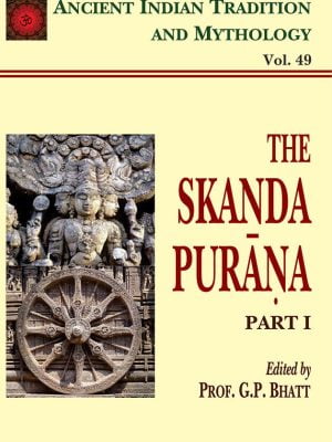Skanda Purana Pt. 1 (AITM Vol. 49): Ancient Indian Tradition And Mythology (Vol. 49)