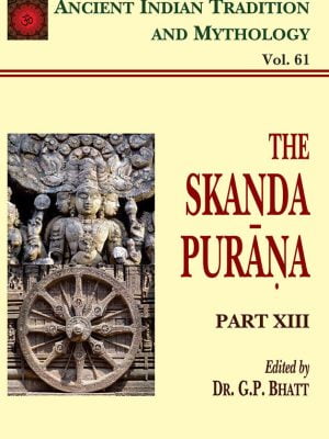 Skanda Purana Pt. 13 (AITM Vol. 61): Ancient Indian Tradition And Mythology (Vol. 61)