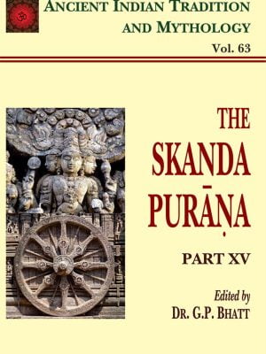 Skanda Purana Pt. 15 (AITM Vol. 63): Ancient Indian Tradition And Mythology (Vol. 63)