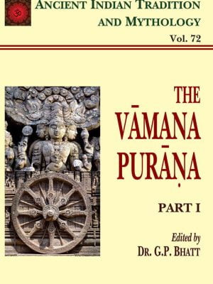 The Vamana Purana Pt. 1 (AITM Vol. 72): Ancient Indian Tradition And Mythology (Vol. 72)