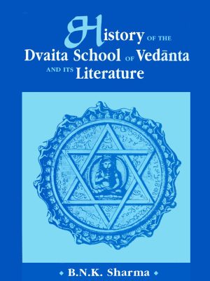 History of the Dvaita School of Vedanta and its Literature: From the Earliest Beginnings to Your Own Times