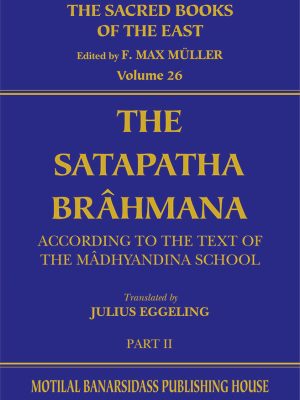 The Satapatha Brahmana (SBE Vol. 26)