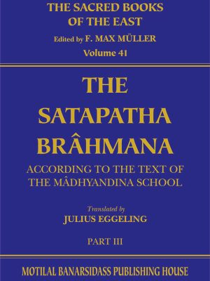 The Satapatha Brahmana (SBE Vol. 41)