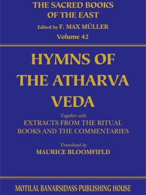Hymns of the Atharva Veda together with Extracts from the Ritual Books and the Commentaries (SBE Vol. 42): Vedic-Brahmanic System