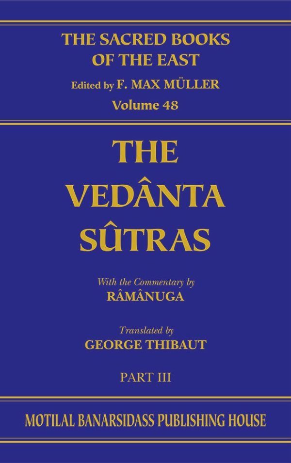 The Vedanta-Sutras (SBE Vol. 48): Part III: With the Commentary by Ramanuga