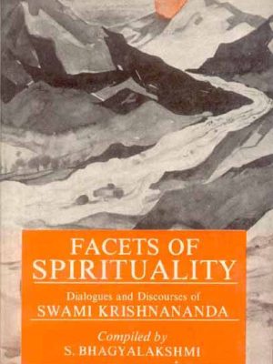Facets of Spirituality: Dialogues and Discourses of Swami Krishnananda