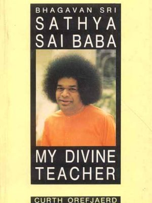 Bhagvan Sri Sathya Sai Baba: My Divine Teacher