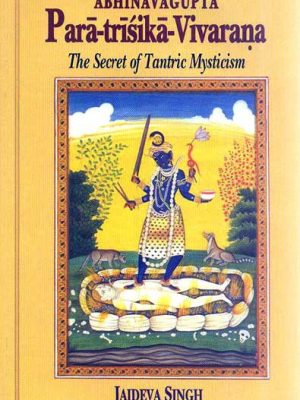 Para-trisika-Vivarana of Abhinavagupta: The Secret of Tantric Mysticism
