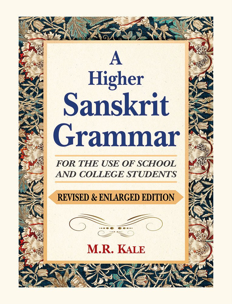 A Higher Sanskrit Grammar: For the Use of School and College Students (Revised & Enlarged Edition)