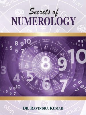 Secrets of Numerology: A Complete Guide for the Layman to Know the Past, Present and Future
