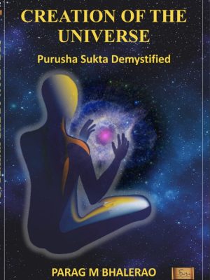 Creation of the Universe - “Purusha Sukta” Demystified